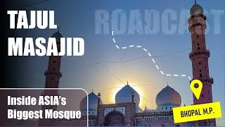 Tajul Masjid, Asia's Biggest Mosque. Travel Guide : Roadcast