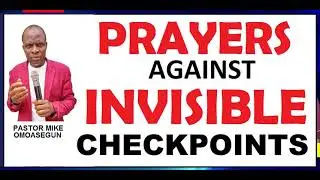 PRAYERS AGAINST INVISIBLE CHECKPOINTS