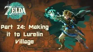 The Legend of Zelda: Tears of the Kingdom: Part 24: Making it to Lurelin Village