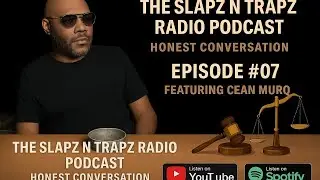 THE SLAPZ N TRAPZ RADIO PODCAST HONEST CONVERSATION EPISODE #07 FEATURING CEAN MURQ