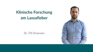Klinische Forschung am Lassafieber &ndash; Vortrag von Dr. Till Omansen