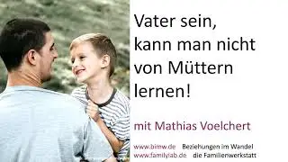 TEIL 2 &bdquo;VATER SEIN KANN MAN NICHT VON M&Uuml;TTERN LERNEN&ldquo;