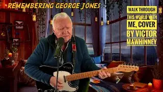 George Jones / Walk Through This World With Me / cover by Victor Mawhinney ￼