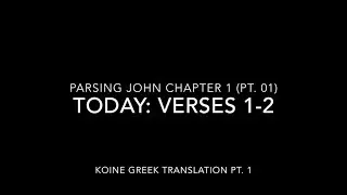 Parsing John Ch. 1 Pt. 1 Verses 1-2 (Koine Greek Pt. 1)