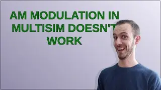 Electronics: AM modulation in Multisim doesn't work