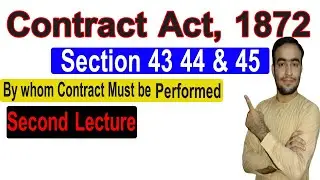 By whom Contracts must be performed | Section 43, 44 & 45| Contract Act, 1872.