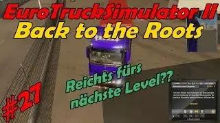 ETS 2 | Back to the Roots #27 - Reichts f&uuml;rs n&auml;chste Level