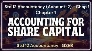 Std 12 ACCOUNT-2 Ch 1 ACCOUNTING FOR SHARE CAPITAL | Commerce GSEB English Medium