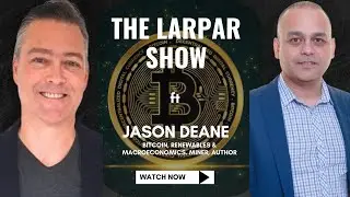 Bitcoin Mining & Renewable Energy with Jason Deane | Interview #34 | The Larpar Show