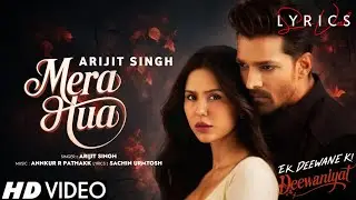 Mera Hua (LYRICS) - Arijit Singh | Ek Deewane Ki Deewaniyat | Harshvardhan Rane, Sonam B | Annkur