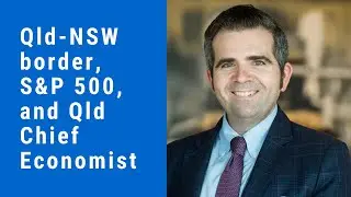 Economic update - Qld-NSW border & Qld Chief Economist comments