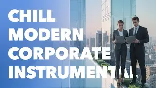 [No Copyright Background Music] Chill Modern Corporate Instrumental | Innovation Flow by Bluewave