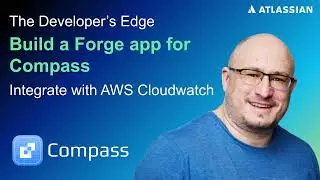 Build a Forge app for Compass | The Developer's Edge | Atlassian