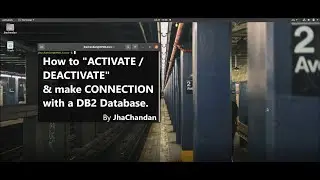 How to ACTIVATE / DEACTIVATE & make CONNECTION with a DB2 Database