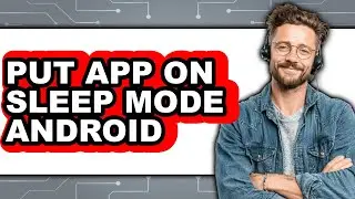 How to Put App on Sleep Mode Android (easy Method)