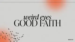 Weird Eyes Good Faith (Sermon) - By Pastor Victor Salazar