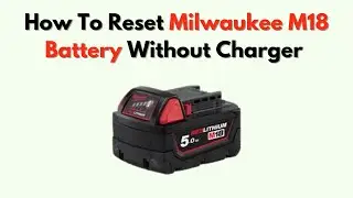 Как сбросить настройки аккумулятора Milwaukee M18 без зарядного устройства &mdash; руководство по запус...