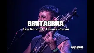 Brutagrua-Era Verdad, Tenias Raz&oacute;n