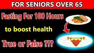 SENIORS OVER 65: Boost ENERGY & LONGEVITY with 100 - Hour FASTING| WELLNESS DAILY 365