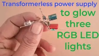 Transformerless power supply to glow three rgb led lights