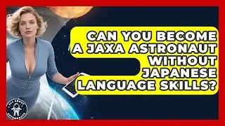 Can You Become A JAXA Astronaut Without Japanese Language Skills? - All About Astronauts