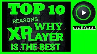 XPLAYER TOP 10 REASONS WHY XPLAYER IS ALWAYS THE BEST