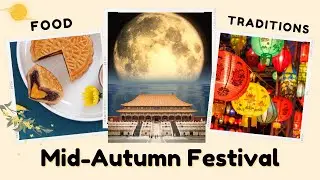 How do Chinese celebrate Mid-Autumn Festival? Customs, Traditional Chinese Food(Mooncakes), Lanterns
