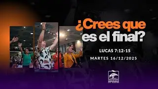 ¿Crees que es el final? - Culto de ministración del Espíritu Santo 16-12-2025