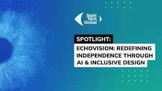 Spotlight - EchoVision: Redefining Independence Through AI and Inclusive Design