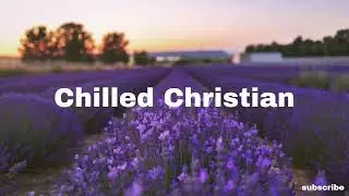 chilled christian - finish line | indie pop r&b lofi chill music to relax, study, work to