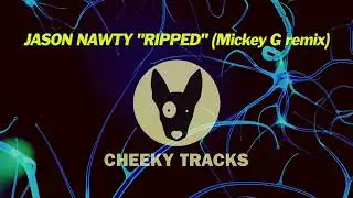 Jason Nawty - Ripped (Mickey G remix) (Cheeky Tracks) OUT NOW