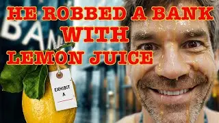 The Man Who Thought Lemon Juice Made Him Invisible