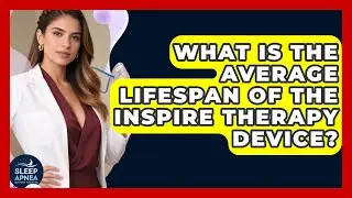 What Is The Average Lifespan Of The Inspire Therapy Device? - Sleep Apnea Support Network