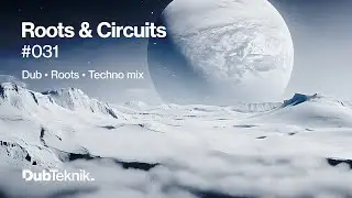 Roots & Circuits / Roots to Dub Techno Mixtape // Session 031 // DubTeknik