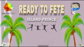 Island Prince - Ready To Fete | 2021 Soca | Antigua