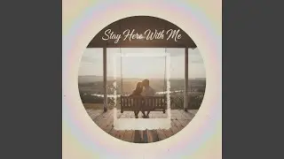 Stay Here With Me