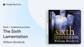 The Sixth Lamentation Book 1 by William Brodrick &middot; Audiobook preview