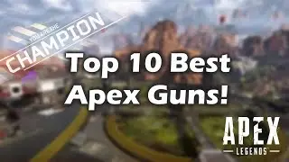 Top 10 Best Apex Legends Weapons!