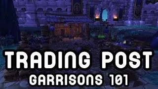 TRADING POST (Garrisons 101) - Warlords of Draenor !!