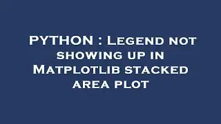 PYTHON : Legend not showing up in Matplotlib stacked area plot