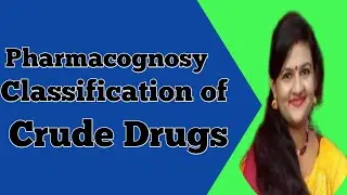 Classification  Of Crude Drug || Crude Drug || Source || Pharmacognosy || B.Pharmacy 1st year