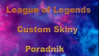 [DZIAŁA 2024] League of Legends | Custom Skiny | Jak pobrac i zainstalowac