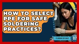 How To Select PPE For Safe Soldering Practices? - Plumbing DIY Daily