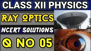 NCERT Solutions Q No 05 Class XII Physics Ray Optics and Optical Instruments #classxiiphysics #ncert