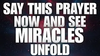Say This Prayer Now and See Miracles Unfold