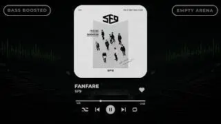 [BASS BOOSTED + EMPTY ARENA] SF9 (에스에프나인) - FANFARE (팡파레) |kpoptifyy