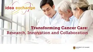 Idea Exchange: Transforming Cancer Care - Research, Innovation, and Collaboration