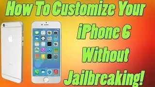 How To Customize Your iPhone 6 Without Jailbreaking!