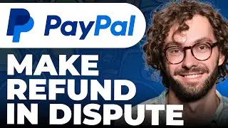 How To Make a Refund in a Dispute on PayPal