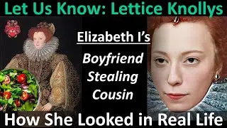 Let Us Know: LETTICE KNOLLYS | Elizabeth I's Boyfriend Stealing Cousin | How She Looked in Real Life